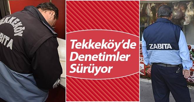 Tekkeköy Belediyesi Zabıta Ekipleri Göz Açtırmıyor