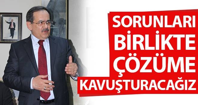 Mustafa Demir: Sorunları birlikte çözüme kavuşturacağız