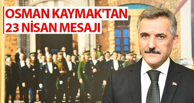 Samsun Valisi Osman Kaymak'tan 23 Nisan Mesajı