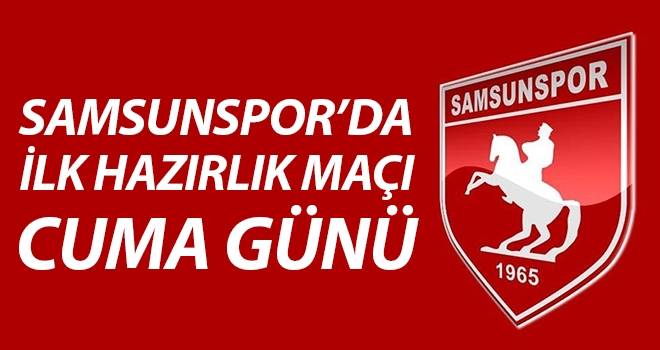 Samsunspor İlk Hazırlık Maçını Cuma Günü Oynayacak!
