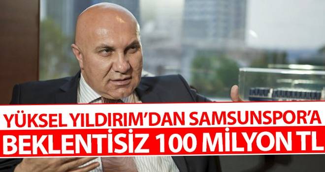 Yüksel Yıldırım'dan Samsunspor'a Beklentisiz 100 Milyon Tl